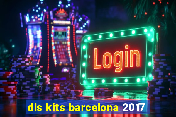 dls kits barcelona 2017